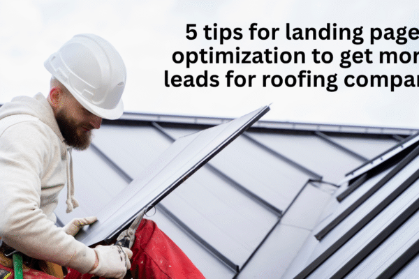 5 tips for landing page optimization to get more leads for roofing company